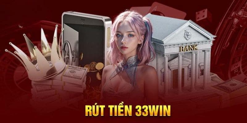 Rút tiền 33win về lưu ý bảo mật